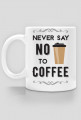 Never Say No to Coffee