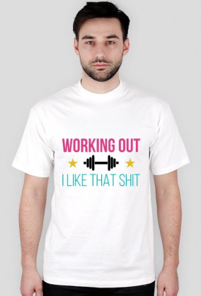 Working Out - I Like That Shit - koszulka fitness