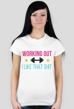 Working Out - I Like That Shit - koszulka fitness