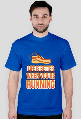 Życie jest lepsze, kiedy biegasz (Life is better when you're running)