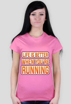 Życie jest lepsze, kiedy biegasz (Life is better when you're running)