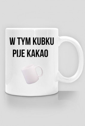 Kubek ''W tym kubku pije kakao''