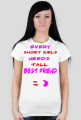 ,,Every short girls needs tall best friend :)'' - T-Shirt Damski