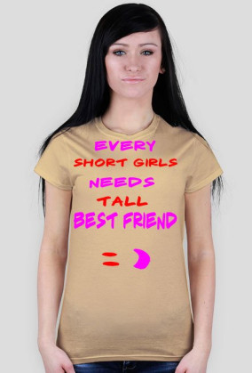 ,,Every short girls needs tall best friend :)'' - T-Shirt Damski