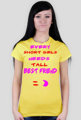 ,,Every short girls needs tall best friend :)'' - T-Shirt Damski
