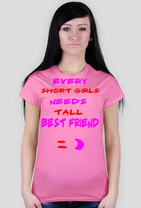 ,,Every short girls needs tall best friend :)'' - T-Shirt Damski