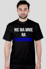 Koszulka "nie ma mnie na facebooku"- męska