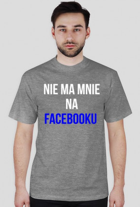 Koszulka "nie ma mnie na facebooku"- męska