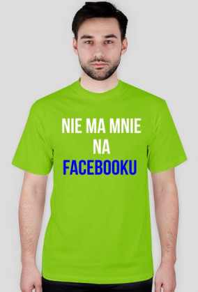 Koszulka "nie ma mnie na facebooku"- męska