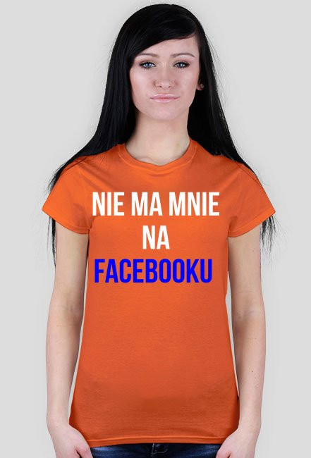 Koszulka "nie ma mnie na facebooku"- damska