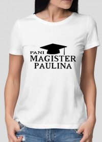 Koszulka Pani Magister z imieniem Paulina