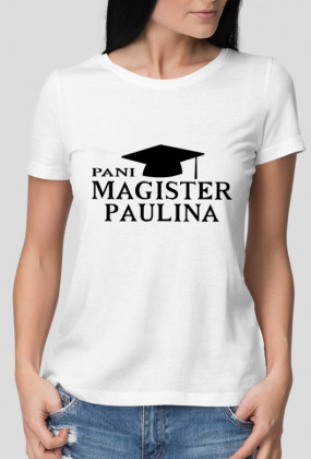 Koszulka Pani Magister z imieniem Paulina