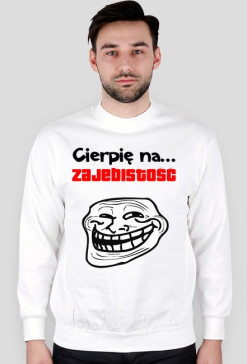 Cierpię na zajebistość