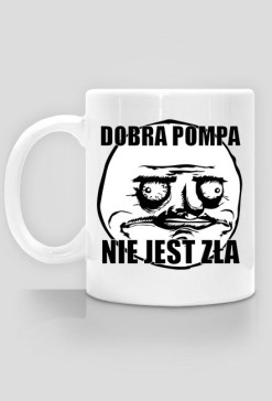 Kubek (Dobra pompa nie jest zła)