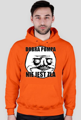 Bluza z kapturem (Dobra pompa nie jest zła)
