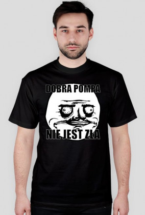 Koszulka (Dobra pompa nie jest zła)