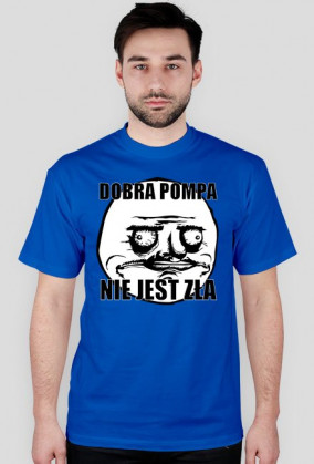 Koszulka (Dobra pompa nie jest zła)