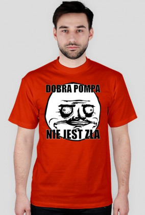 Koszulka (Dobra pompa nie jest zła)