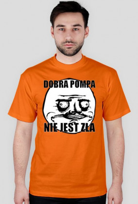 Koszulka (Dobra pompa nie jest zła)