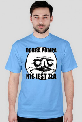 Koszulka (Dobra pompa nie jest zła)
