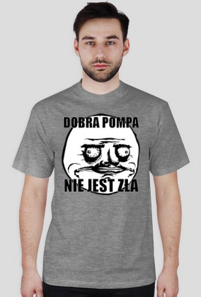 Koszulka (Dobra pompa nie jest zła)