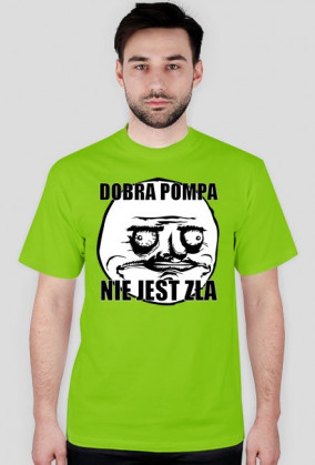 Koszulka (Dobra pompa nie jest zła)