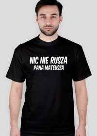 Oficjalny t-shirt fanpage Pan Mateusz ''Nic nie rusza Pana Mateusza''.