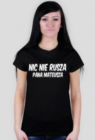 Oficjalny t-shirt damski fanpage Pan Mateusz ''Nic nie rusza Pana Mateusza''
