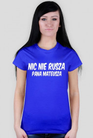 Oficjalny t-shirt damski fanpage Pan Mateusz ''Nic nie rusza Pana Mateusza''