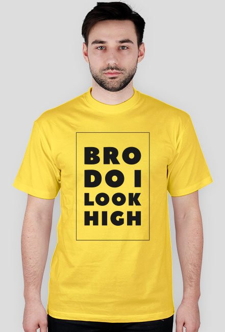 Bro do i look high