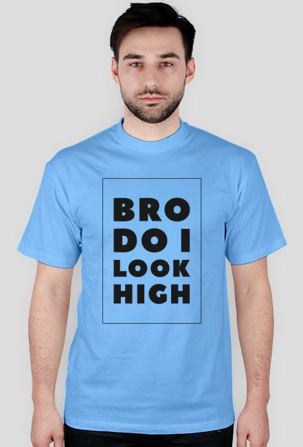 Bro do i look high
