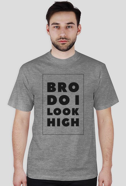 Bro do i look high