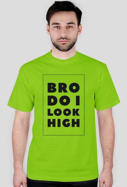 Bro do i look high
