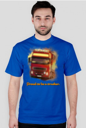 Proud to be a trucker - T-Shirt