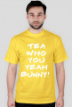 TEA WHO YOU YEAH BUNNY!