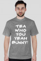 TEA WHO YOU YEAH BUNNY!