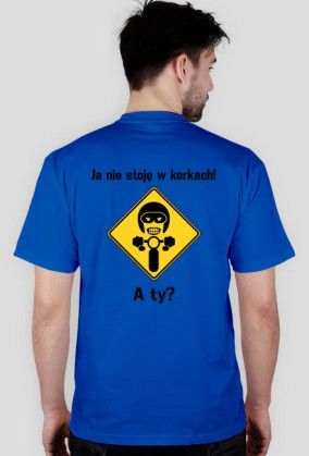 Ja nie stoję w korkach!...