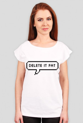 DELETE IT FAT