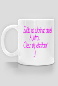 Kubek "zrób to właśnie dziś!"