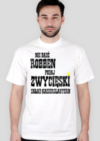 Koszulka "nie bądź Robben" różne kolory