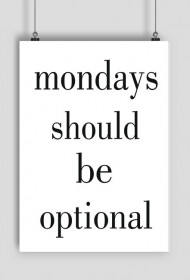 PLAKAT A2 Mondays Should