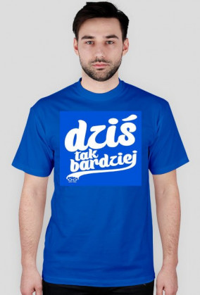 Koszulka Męska (Dzis tak bardziej)