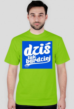 Koszulka Męska (Dzis tak bardziej)