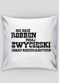 Poduszka "nie bądź Robben"