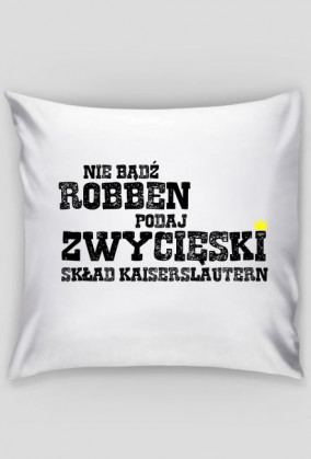 Poduszka "nie bądź Robben"