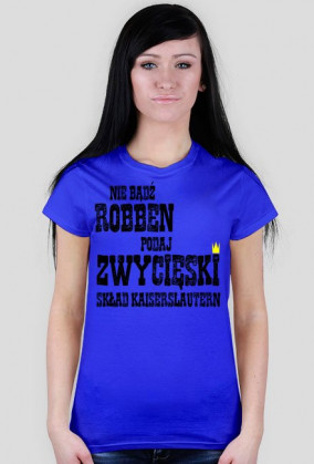 Damska koszulka "nie bądź Robben" różne kolory