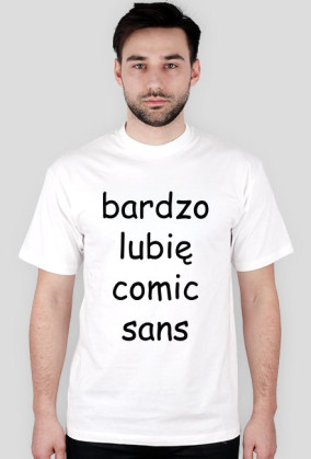 Koszulka męska "bardzo lubię comic sans" (nadruk czarny)