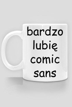Kubek "bardzo lubię comic sans"