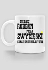 Kubek " nie bądź Robben"