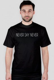 NEVER SAY NEVER